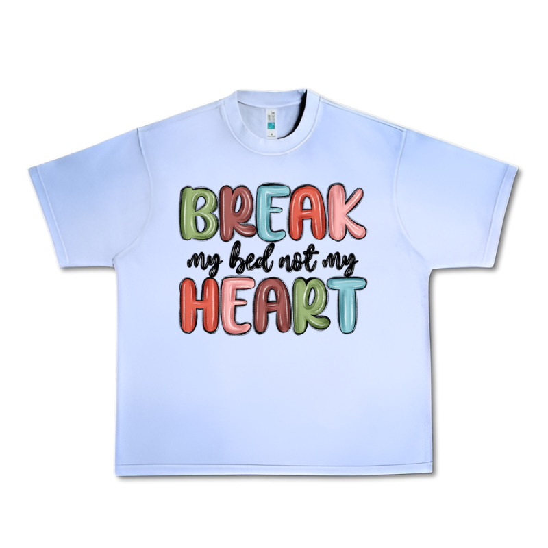 Break My Bed Not My Heart Urban Heavy Tee by MaliasSmallBusiness | Teevron