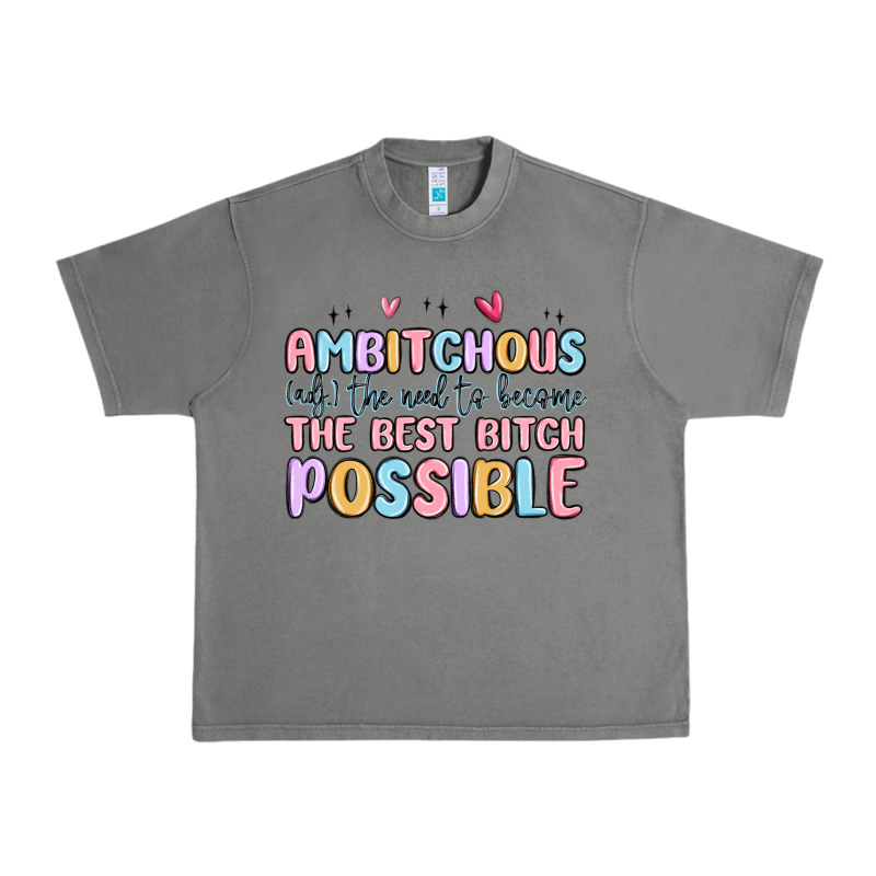 Ambitchous (adj.) The Need To Become The Best Bitc Urban Heavy Tee by MaliasSmallBusiness | Teevron