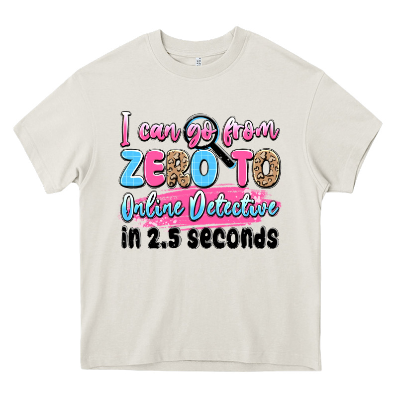 I Can Go From Zero To Online Detective In 2.5 Seco Heavy Core Tee by JahusDesignShop | Teevron