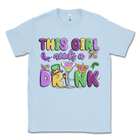 Dusty Blue this girl needs a drink Classic Tee - MaliasSmallBusiness