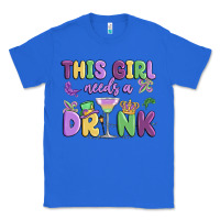 True Royal this girl needs a drink Classic Tee - MaliasSmallBusiness