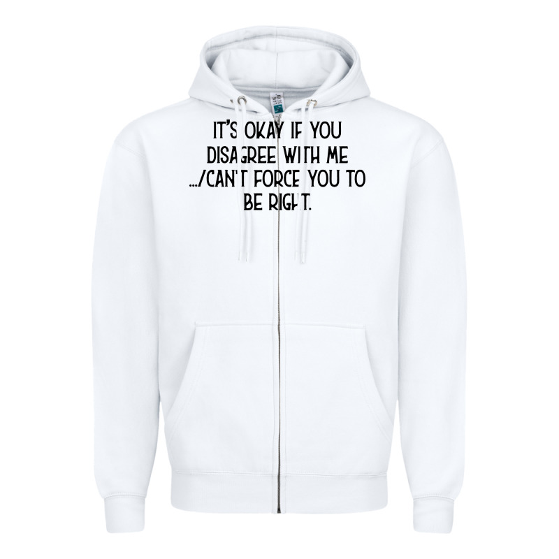 It's Okay If You Disagree With Me Zipper Hoodie by Bettercallsaul | Teevron