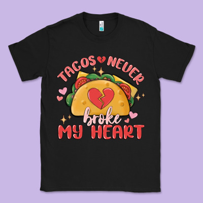 Tacos Never Broke My Heart Classic Tee Designed By Maliassmallbusiness