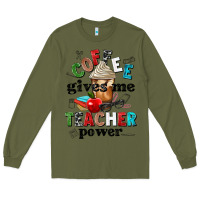 Army Green coffee gives me teacher power Long Sleeve Tee - NancyCooperArtShop