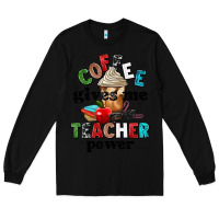 Black coffee gives me teacher power Long Sleeve Tee - NancyCooperArtShop