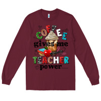 Burgundy coffee gives me teacher power Long Sleeve Tee - NancyCooperArtShop