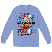Colony Blue coffee gives me teacher power Long Sleeve Tee - NancyCooperArtShop