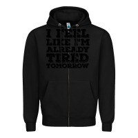 Black I Feel Like I m Already Tired Tomorrow Zipper Hoodie - Bettercallsaul