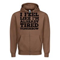 Chestnut I Feel Like I m Already Tired Tomorrow Zipper Hoodie - Bettercallsaul
