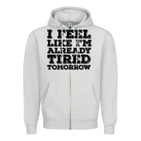 Dove Grey I Feel Like I m Already Tired Tomorrow Zipper Hoodie - Bettercallsaul