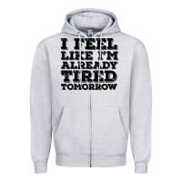Heather Grey I Feel Like I m Already Tired Tomorrow Zipper Hoodie - Bettercallsaul