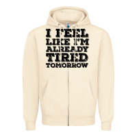 Sandshell I Feel Like I m Already Tired Tomorrow Zipper Hoodie - Bettercallsaul