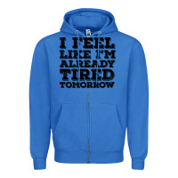 True Royal I Feel Like I m Already Tired Tomorrow Zipper Hoodie - Bettercallsaul