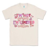 Natural i'm not perfect i'm limited edition Classic Tee - MaliasSmallBusiness