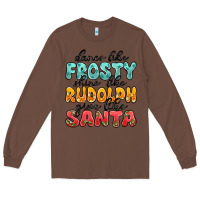 Chestnut dance like frosty shine like rudolph give like san Long Sleeve Tee - MaliasSmallBusiness