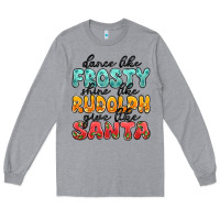 Heather Grey dance like frosty shine like rudolph give like san Long Sleeve Tee - MaliasSmallBusiness