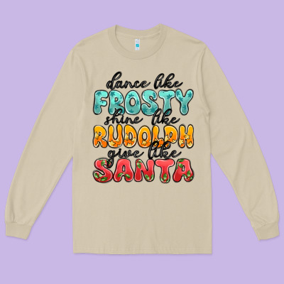 Dance Like Frosty Shine Like Rudolph Give Like San Long Sleeve Tee Designed By Maliassmallbusiness