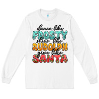 White dance like frosty shine like rudolph give like san Long Sleeve Tee - MaliasSmallBusiness