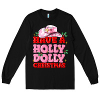 Black have a holly dolly christmas Long Sleeve Tee - MaliasSmallBusiness
