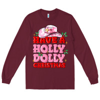 Burgundy have a holly dolly christmas Long Sleeve Tee - MaliasSmallBusiness