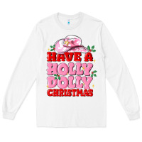 White have a holly dolly christmas Long Sleeve Tee - MaliasSmallBusiness