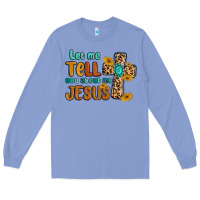 Colony Blue let me tell you about my jesus Long Sleeve Tee - MaliasSmallBusiness