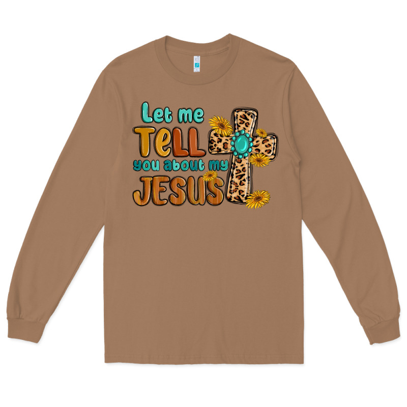 Let Me Tell You About My Jesus Long Sleeve Tee by MaliasSmallBusiness | Teevron