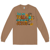 Toasted Coconut let me tell you about my jesus Long Sleeve Tee - MaliasSmallBusiness