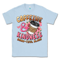 Dusty Blue caffeine and kindness brewtiful blend Classic Tee - JahusDesignShop