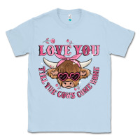 Dusty Blue love you till the cows come home Classic Tee - MaliasSmallBusiness