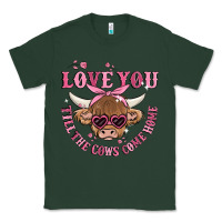 Sports Green love you till the cows come home Classic Tee - MaliasSmallBusiness