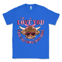 True Royal love you till the cows come home Classic Tee - MaliasSmallBusiness