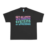 Pigment Black get in loser we're disrupting systems of oppressio Urban Heavy Tee - MaliasSmallBusiness