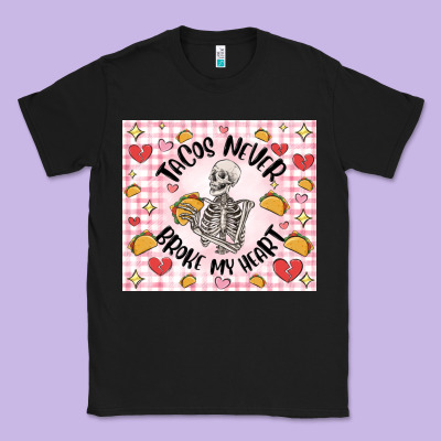Tacos Never Broke My Heart Classic Tee Designed By Maliassmallbusiness