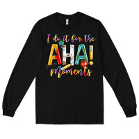 Black i do it for the aha moments Long Sleeve Tee - NancyCooperArtShop