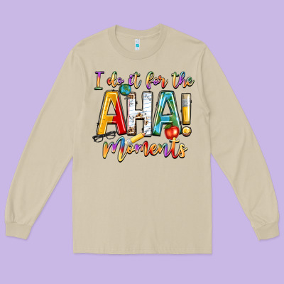 I Do It For The Aha Moments Long Sleeve Tee Designed By Nancycooperartshop
