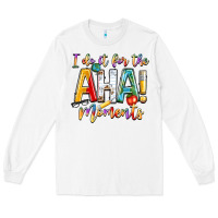 White i do it for the aha moments Long Sleeve Tee - NancyCooperArtShop
