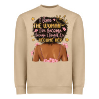 I Love The Woman I've Become Because I Fought To B Heavyweight Sweatshirt | Teevron