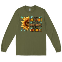 Army Green when you can't find the sunshine be the sunshine Long Sleeve Tee - MaliasSmallBusiness