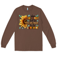 Chestnut when you can't find the sunshine be the sunshine Long Sleeve Tee - MaliasSmallBusiness