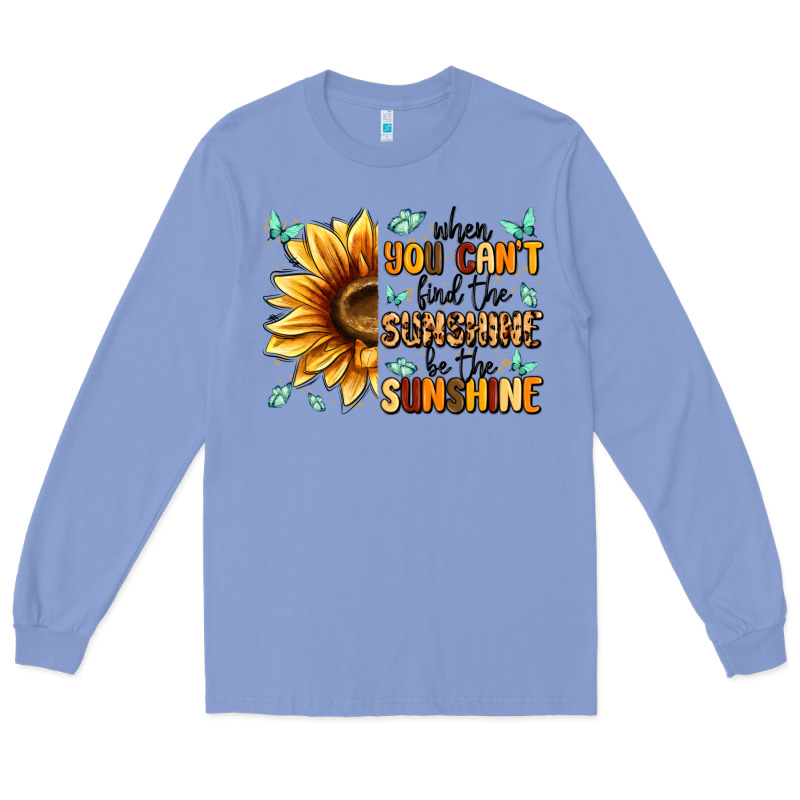 When You Can't Find The Sunshine Be The Sunshine Long Sleeve Tee by MaliasSmallBusiness | Teevron