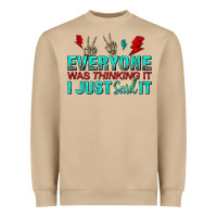 Everyone Was Thinking It I Just Said Heavyweight Sweatshirt | Teevron