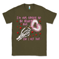 Army Green not to be blunt but can i hit Classic Tee - MaliasSmallBusiness