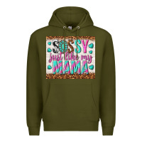 Army Green sassy just like my mama Premium Hoodie - TumblerDesignByShophia