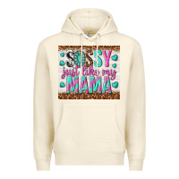 Sandshell sassy just like my mama Premium Hoodie - TumblerDesignByShophia