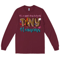 Burgundy its a good day to teach tiny humans Long Sleeve Tee - NancyCooperArtShop