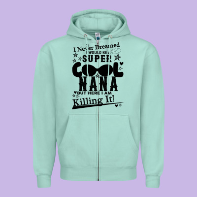 I Never Dreamed I Would Be A Super Cool Nana Zipper Hoodie Designed By Bettercallsaul