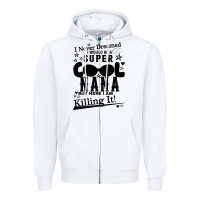 White I Never Dreamed I Would Be A Super Cool Nana Zipper Hoodie - Bettercallsaul