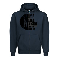 Navy I Know I Play Like A Girl Try To Keep Up Zipper Hoodie - Bettercallsaul