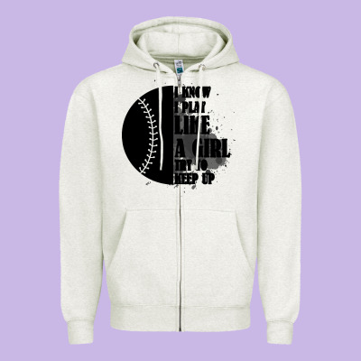 I Know I Play Like A Girl Try To Keep Up Zipper Hoodie Designed By Bettercallsaul